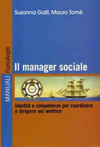 Il manager sociale. Identità e competenze per coordinare e dirigere nel welfare. Ediz. illustrata - Susanna Galli, Mauro Tomé - Libro Franco Angeli 2010, Manuali | Libraccio.it
