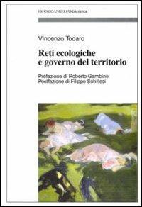 Reti ecologiche e governo del territorio - Vincenzo Todaro - Libro Franco Angeli 2010, Urbanistica | Libraccio.it