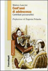 Cent'anni di adolescenza. Contributi psicoanalitici - Matteo Lancini - Libro Franco Angeli 2012, Psicoterapie | Libraccio.it