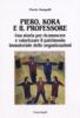 Piero, Kora e il professore. Una storia per riconoscere e valorizzare il patrimonio immateriale delle organizzazioni - Flavio Sangalli - Libro Franco Angeli 2010 | Libraccio.it