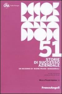 Cinquantuno storie di successo aziendale. Un decennio di buone prassi manageriali  - Libro Franco Angeli 2010, Piccola impresa e sviluppo. Ricerche | Libraccio.it