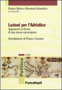 Lezioni per l'Adriatico. Argomenti in favore di una nuova euroregione  - Libro Franco Angeli 2010, Politica-Studi | Libraccio.it
