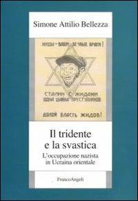 Il tridente e la svastica. L'occupazione nazista in Ucraina orientale - Simone Attilio Bellezza - Libro Franco Angeli 2010, Istituto studi storici Gaetano Salvemini | Libraccio.it