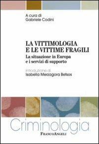 La vittimologia e le vittime fragili. La situazione in Europa e i servizi di supporto  - Libro Franco Angeli 2010, Criminologia | Libraccio.it