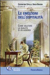 Le emozioni dell'ospitalità. Come valutare la qualità di un albergo  - Libro Franco Angeli 2010, Gusto e società | Libraccio.it