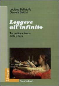 Leggere all'infinito. Tra pratica e teoria della lettura - Luciana Bellatalla, Daniela Bettini - Libro Franco Angeli 2010, Linee | Libraccio.it