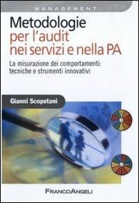 Metodologie per l'audit nei servizi e nella PA. La misurazione dei comportamenti: tecniche e strumenti innovativi - Gianni Scopetani - Libro Franco Angeli 2010, Azienda moderna | Libraccio.it