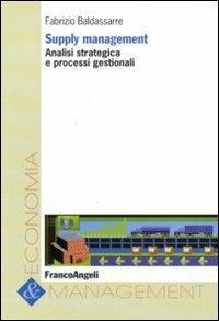 Supply management. Analisi strategica e processi gestionali - Fabrizio Baldassarre - Libro Franco Angeli 2012, Economia e management | Libraccio.it