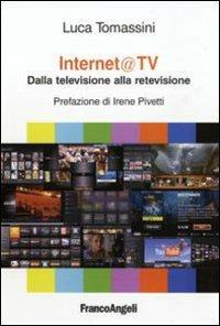 Internet@ tv. Dalla televisione alla retevisione - Luca Tomassini - Libro Franco Angeli 2010 | Libraccio.it
