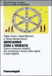 Giocando con l'onestà. Giochi e percorsi didattici per sviluppare il senso delle regole e della legalità - Fabio Croci, Irene Biemmi, Tania N. Ducci - Libro Franco Angeli 2010, Strumenti per il lavoro psico-sociale ed educativo | Libraccio.it