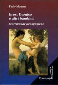 Eros, Dioniso e altri bambini. Scorribande pedagogiche - Paolo Mottana - Libro Franco Angeli 2012, Controeducazione | Libraccio.it