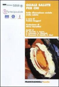 Quale salute per chi. Sulla dimensione sociale della salute  - Libro Franco Angeli 2010, Sanità | Libraccio.it