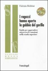 I ragazzi hanno aperto la gabbia del gorilla. Guida per apprendere attraverso le emozioni nella scuola superiore. Con CD-ROM