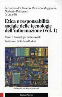 Etica e responsabilità sociale delle tecnologie dell'informazione. Vol. 1: Valori e deontologia professionale.  - Libro Franco Angeli 2010, Informatica e organizzazioni | Libraccio.it