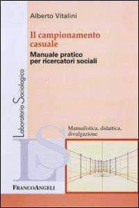 Il campionamento casuale. Manuale pratico per ricercatori sociali - Alberto Vitalini - Libro Franco Angeli 2010, Laboratorio sociologico | Libraccio.it