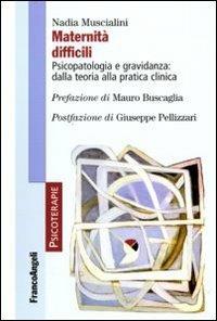 Maternità difficili. Psicopatologia e gravidanza: dalla teoria alla pratica clinica - Nadia Muscialini - Libro Franco Angeli 2010, Psicoterapie | Libraccio.it