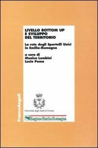 Livello bottom up e sviluppo del territorio. La rete degli Sportelli unici in Emilia-Romagna  - Libro Franco Angeli 2010, Economia - Ricerche | Libraccio.it