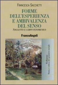 Forme dell'esperienza e ambivalenza del senso. Soggetto e campo fenomenico - Francesca Sacchetti - Libro Franco Angeli 2010, Vichiana.Storia e critic. pens. sociale | Libraccio.it
