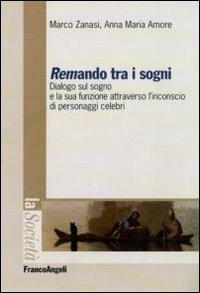 Remando tra i sogni. Dialogo sul sogno e la sua funzione attraverso l'inconscio di personaggi celebri - Marco Zanasi, Anna M. Amore - Libro Franco Angeli 2010, La società | Libraccio.it