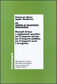 ITS. Sistemi di trasporto intelligenti. Elementi di base e applicazioni operative per il trasporto privato, per il trasporto pubblico, per il trasporto merci... - Francesco Russo, Agata Quattrone - Libro Franco Angeli 2010 | Libraccio.it