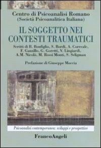 Il soggetto nei contesti traumatici  - Libro Franco Angeli 2010, Psicoanalisi contemporanea: sviluppi e prospettive | Libraccio.it