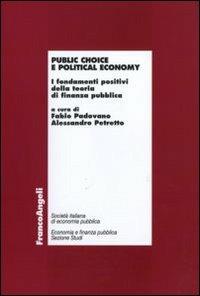 Public choice e political economy. I fondamenti positivi della teoria di finanza pubblica  - Libro Franco Angeli 2010, La finanza pubblica | Libraccio.it