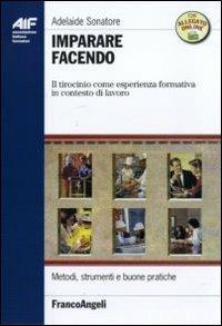 Imparare facendo. Il tirocinio come esperienza formativa in contesto di lavoro - Adelaide Sonatore - Libro Franco Angeli 2010, Ass. italiana formatori | Libraccio.it