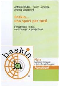 Baskin... uno sport per tutti. Fondamenti teorici, metodologici e progettuali - Antonio Bodini, Fausto Capellini, Angela Magnanini - Libro Franco Angeli 2010, Piste | Libraccio.it