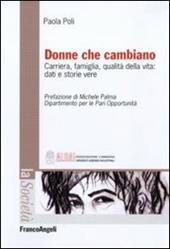 Donne che cambiano. Carriera, famiglia, qualità della vita: dati e storie vere