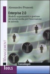 Enterprise 2.0. Modelli organizzativi e gestione dei social media per l'innovazione in azienda - Alessandro Prunesti - Libro Franco Angeli 2010, Management Tools | Libraccio.it
