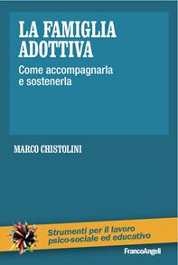 La famiglia adottiva. Come accompagnarla e sostenerla - Marco Chistolini - Libro Franco Angeli 2016, Strumenti per il lavoro psico-sociale ed educativo | Libraccio.it