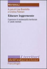 Educare leggermente. Esperienze di residenzialità territoriale in salute mentale  - Libro Franco Angeli 2012, I territori dell'educazione | Libraccio.it