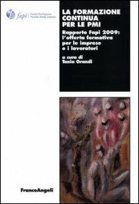 La formazione continua per le PMI. Rapporto Fapi 2009: l'offerta formativa per le imprese e i lavoratori  - Libro Franco Angeli 2010, Lavoro e società | Libraccio.it