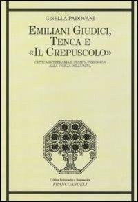 Emiliani Giudici, Tenca e «Il Crepuscolo». Critica letteraria e stampa periodica alla vigilia dell'Unità - Gisella Padovani - Libro Franco Angeli 2011, Critica letteraria e linguistica | Libraccio.it