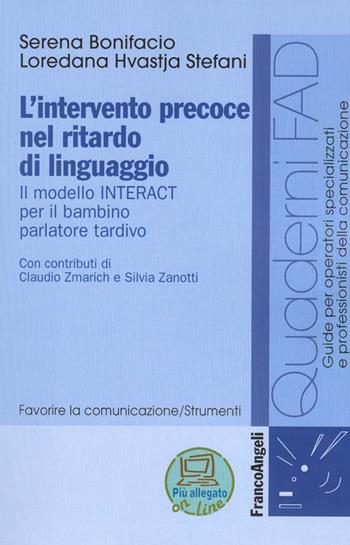 L' intervento precoce nel ritardo di linguaggio. Il modello INTERACT per il bambino parlatore tardivo - Serena Bonifacio, Loredana Hvastja Stefani - Libro Franco Angeli 2016, Formaz. a distanza per operatori sanitari | Libraccio.it