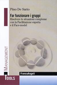 Far funzionare i gruppi. Risolvere le situazioni complesse con la Facilitazione esperta e il Face-model - Pino De Sario - Libro Franco Angeli 2015, Management Tools | Libraccio.it