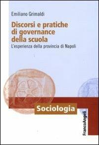 Discorsi e pratiche di governance della scuola. L'esperienza della provincia di Napoli - Emiliano Grimaldi - Libro Franco Angeli 2010, Sociologia | Libraccio.it