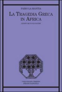 La tragedia greca in Africa. L'Edipo Re di Ola Rotimi - Fabio La Mantia - Libro Franco Angeli 2011, Critica letteraria e linguistica | Libraccio.it