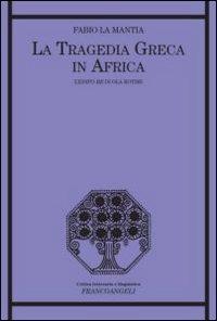 La tragedia greca in Africa. L'Edipo Re di Ola Rotimi - Fabio La Mantia - Libro Franco Angeli 2011, Critica letteraria e linguistica | Libraccio.it