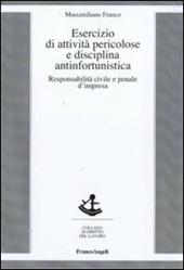 Esercizio di attività pericolose e disciplina antinfortunistica. Responsabilità civile e penale d'impresa