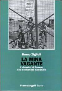 La mina vagante. Il disastro di Seveso e la solidarietà nazionale - Bruno Ziglioli - Libro Franco Angeli 2010, Storia-Studi e ricerche | Libraccio.it