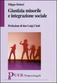 Giustizia minorile e integrazione sociale - Filippo Dettori - Libro Franco Angeli 2010, Puer | Libraccio.it
