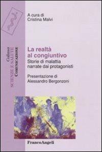 La realtà al congiuntivo. Storie di malattia narrate dai protagonisti  - Libro Franco Angeli 2010, Scienze e salute | Libraccio.it
