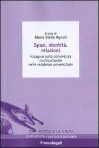 Spazi, identità, relazioni. Indagine sulla convivenza multiculturale nelle residenze universitarie  - Libro Franco Angeli 2010, Il riccio e la volpe. Studi, ricerche e percorsi di sociologia | Libraccio.it