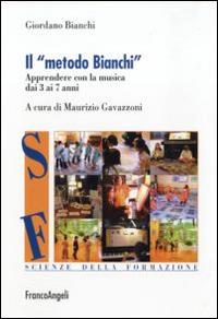 Il metodo Bianchi. Apprendere con la musica dai tre ai sette anni - Giordano Bianchi - Libro Franco Angeli 2016, Scienze della formazione. Strumenti | Libraccio.it