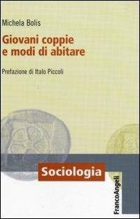 Giovani coppie e modi di abitare - Michela Bolis - Libro Franco Angeli 2010, Sociologia | Libraccio.it