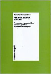 Per una nuova Europa. Premesse e prospettive per una politica economica europea - Antonino Tramontana - Libro Franco Angeli 2010, Economia - Monografie | Libraccio.it