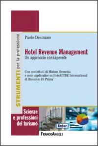 Hotel revenue management. Un approccio consapevole - Paolo Desinano - Libro Franco Angeli 2016, Scienze e professioni del turismo. Studi | Libraccio.it