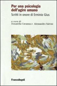 Per una psicologia dell'agire umano. Scritti in onore di Erminio Gius  - Libro Franco Angeli 2011, Psicologia sociale | Libraccio.it