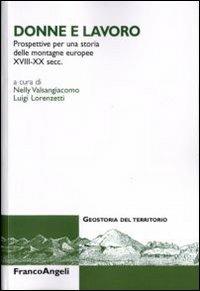 Donne e lavoro. Prospettive per una storia delle montagne europee XVIII-XX secc.  - Libro Franco Angeli 2010, Geostoria del territorio | Libraccio.it